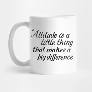 Attitude Is A Little Thing That Makes A Big Difference Mug